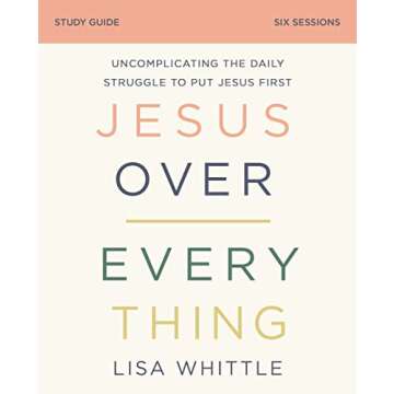 Jesus Over Everything Study Guide: Uncomplicating the Daily Struggle to Put Jesus First