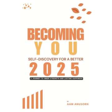 Becoming You: Self-Discovery for a Better 2025: A Journey to Inner Strength and Lasting Happiness
