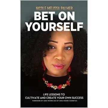 Bet On Yourself: Life Lessons to Cultivate and Create Your Own Success - Inspire Your Journey
