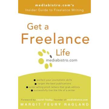 Get a Freelance Life: The Essential Guide to Freelance Writing Success