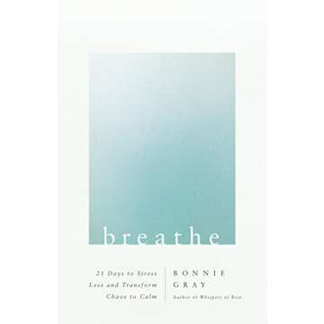 Breathe: 21 Days to Stress Less and Transform Chaos to Calm