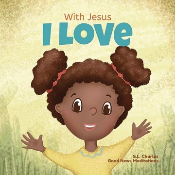 With Jesus I Love: Christian Kids' Book on God's Love & Compassion