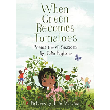 When Green Becomes Tomatoes: Charming Seasonal Poems