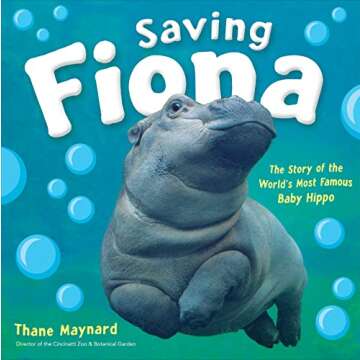 Saving Fiona: The Story of the World's Most Famous Baby Hippo