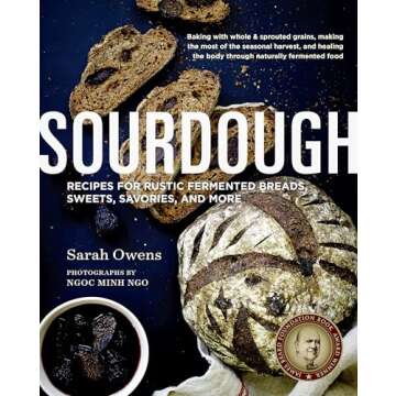 Sourdough: Recipes for Rustic Fermented Breads, Sweets, Savories, and More