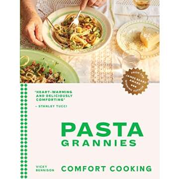 Pasta Grannies: Comfort Cooking - Traditional Family Recipes from Italy's Best Home Cooks