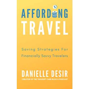 Affording Travel: A Practical Guide to Saving Money and Exploring the World (For Financially Savvy T...