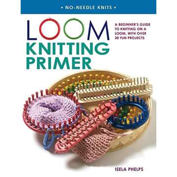 Loom Knitting Primer: A Beginner's Guide to Knitting on a Loom, with Over 30 Fun Projects (No-Needle...