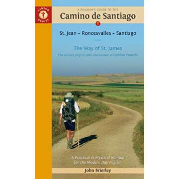 A Pilgrim's Guide to the Camino de Santiago (Camino Francés): St. Jean Pied de Port • Santiago de...