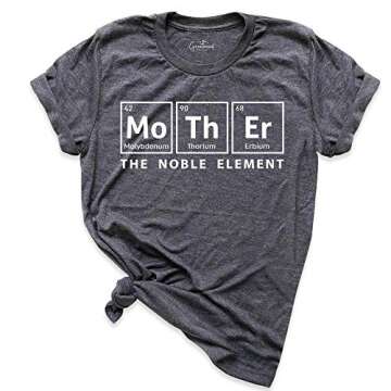 Womens Mother Periodic Table Shirt, Funny Novelty Graphic Mothers Day Tee Nerdy, The Noble Element Mama Shirt, Science Mom T Shirt, Valentines Day Gif Mom Shirt, Christmas Gift Mommy Tee