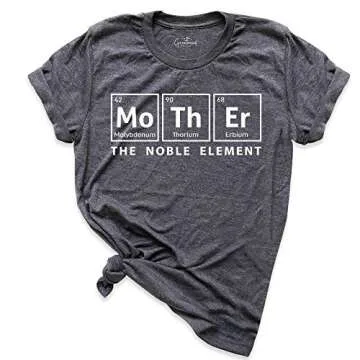Womens Mother Periodic Table Shirt, Funny Novelty Graphic Mothers Day Tee Nerdy, The Noble Element Mama Shirt, Science Mom T Shirt, Valentines Day Gif Mom Shirt, Christmas Gift Mommy Tee