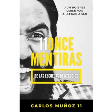 11 mentiras de los negocios: Aún no eres quien vas a llegar a ser / 11 Lies of Business Schools (Sp...