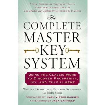 The Complete Master Key System: Using the Classic Work to Discover Prosperity, Joy, and Fulfillment