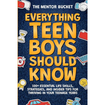 Everything Teen Boys Should Know - 100+ Essential Life Skills, Strategies, and Insider Tips for Thri...