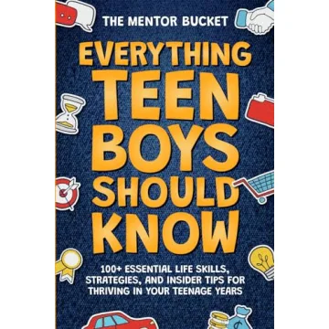 Everything Teen Boys Should Know - 100+ Essential Life Skills, Strategies, and Insider Tips for Thri...