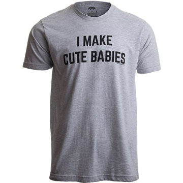 I Make Cute Babies Funny New Dad Father’s Day Humor Unisex T-shirt Sport Grey (Adult, L)