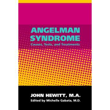 Angelman Syndrome: Causes, Tests and Treatments - Comprehensive Guide for Understanding and Support