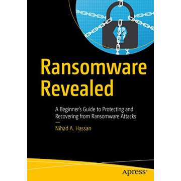 Ransomware Revealed: A Beginner’s Guide to Protecting and Recovering from Ransomware Attacks