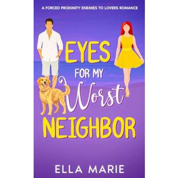 Eyes For My Worst Neighbor: A Forced Proximity Enemies To Lovers Romance