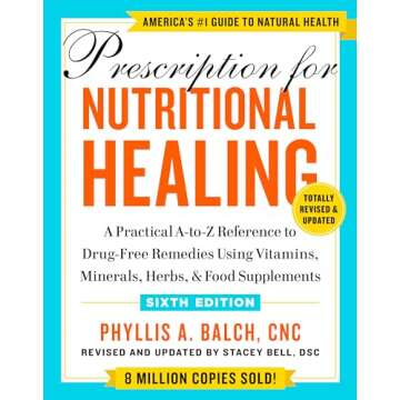 Prescription for Nutritional Healing, Sixth Edition: A Practical A-to-Z Reference to Drug-Free Remed...