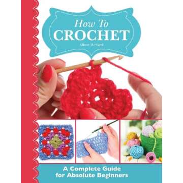 How To Crochet: A Complete Guide for Absolute Beginners