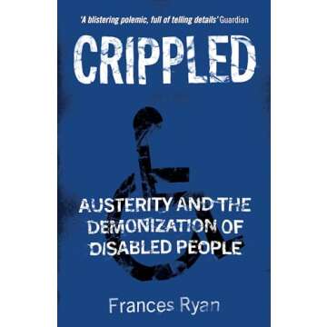 Crippled: Austerity and the Demonization of Disabled People