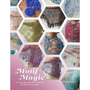Motif Magic: 17 Join As You Go Projects to Knit and Crochet