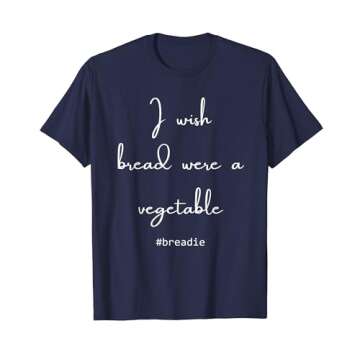 I Wish Bread Were A Vegetable - #BREADIE TShirt