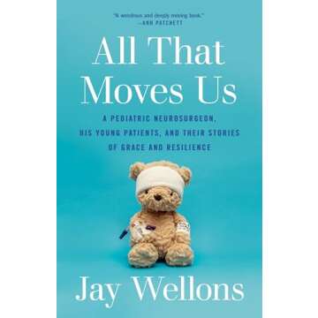 All That Moves Us: A Pediatric Neurosurgeon, His Young Patients, and Their Stories of Grace and Resi...