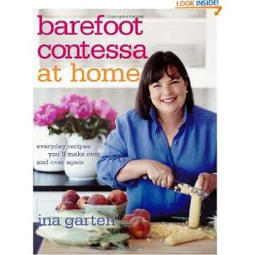 Barefoot Contessa at Home: Everyday Recipes You'll Make Over and Over Again by Ina Garten (Oct 24, 2006)