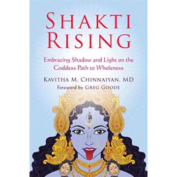 Shakti Rising: Embracing Shadow and Light on the Goddess Path to Wholeness