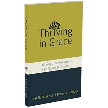 Thriving in Grace: Twelve Ways the Puritans Fuel Spiritual Growth (English, Spanish, French, Italian...