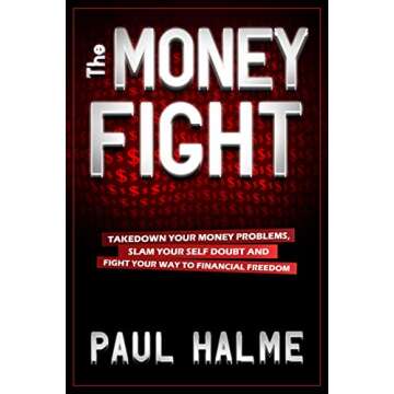 The Money Fight: Take Down Your Money Problems, Slam Your Self Doubt, and Fight Your Way to Financia...