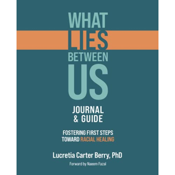 What LIES Between Us Journal & Guide: Fostering First Steps Toward Racial Healing