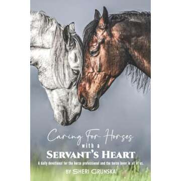 Caring for Horses with a Servant's Heart: A Unique Daily Devotional for Horse Enthusiasts