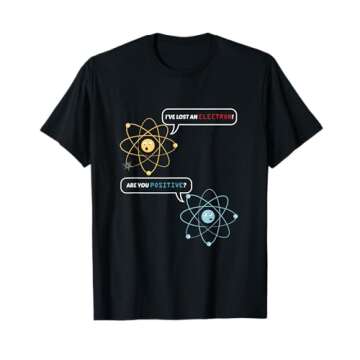 Funny Science Math Jokes Nerdy Humor I Lost an Electron. Are You Positive? Chemistry Joke T-Shirt - ...