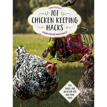 101 Chicken Keeping Hacks from Fresh Eggs Daily: Tips, Tricks, and Ideas for You and your Hens