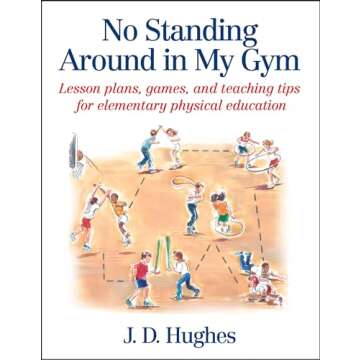 No Standing Around in My Gym: Lesson plans, games, and teaching tips for elementary physical education