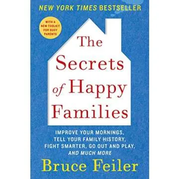 The Secrets of Happy Families: Improve Your Mornings, Rethink Family Dinner, Fight Smarter, Go Out a...