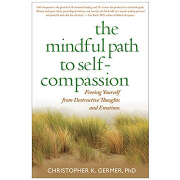 The Mindful Path to Self-Compassion: Freeing Yourself from Destructive Thoughts and Emotions
