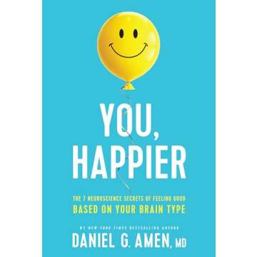 You, Happier: The 7 Neuroscience Secrets of Feeling Good Based on Your Brain Type