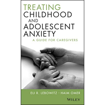 Treating Childhood and Adolescent Anxiety: A Guide for Caregivers