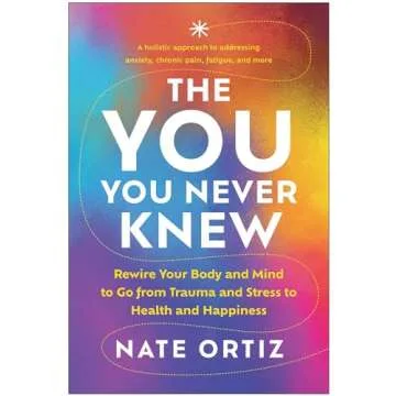The YOU You Never Knew: Rewire Your Body and Mind to Go from Trauma and Stress to Health and Happine...