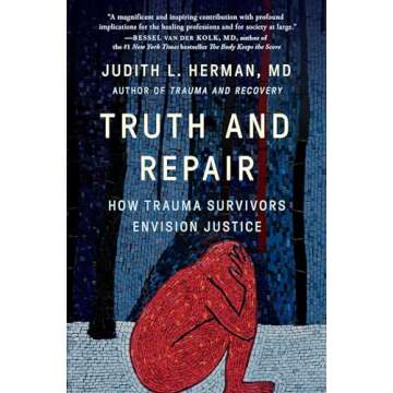 Truth and Repair: How Trauma Survivors Envision Justice - A Groundbreaking Exploration