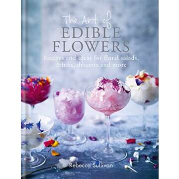 The Art of Edible Flowers: Recipes for Floral Salads, Drinks, and Desserts (Art of series)