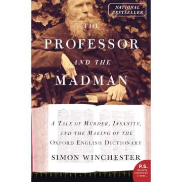 The Professor and the Madman: A Tale of Murder, Insanity, and the Making of the Oxford English Dicti...