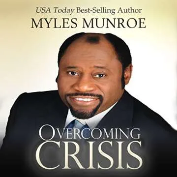 Overcoming Crisis: Dr. Myles Munroe's Guide to Resilience and Hope