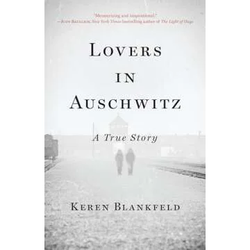 Lovers in Auschwitz: A True Story - A Journey of Love and Resilience
