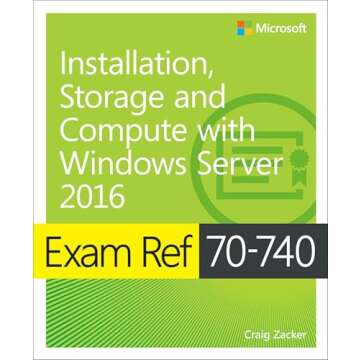 Exam Ref 70-740 Installation, Storage and Compute with Windows Server 2016