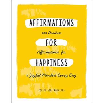 Affirmations for Happiness: 200 Positive Affirmations for a Joyful Mindset Every Day